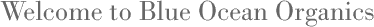 Welcome to Blue Ocean Organics